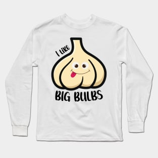 Garlic lover - Big Butts - I like Big Bulbs Long Sleeve T-Shirt